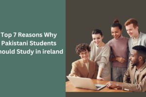 7 Reasons Pakistani Students Choose Ireland
