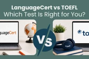 LanguageCert vs TOEFL test formats and requirements for study abroad.